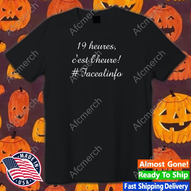 19 Heures C’Est L’Heure #Facealinfo Tee Shirt