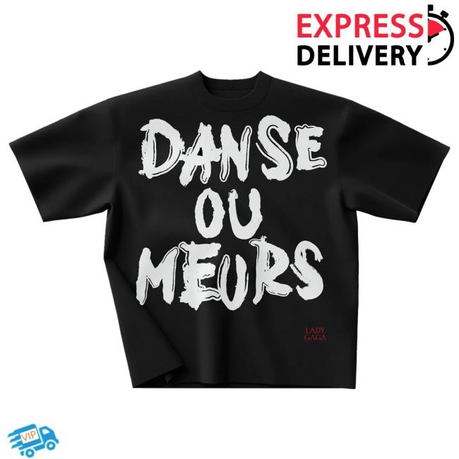 Lady Gaga Danse ou meurs Shirt | Lady Gaga Merch Store Shop Official
