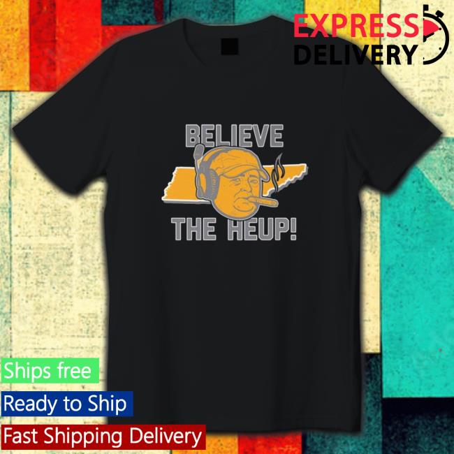 Official Josh heupel tennessee volunteers football believe the heup 2023 Tee Shirt Josh heupel tennessee volunteers football believe the heup 2023 Long Sleeve Tee