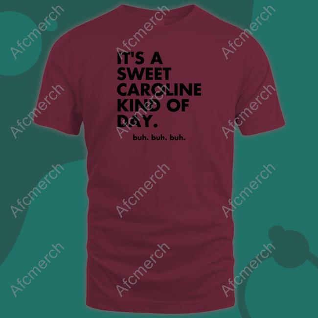 It's A Sweet Caroline Kind Of Day Buh Buh Buh Shirt