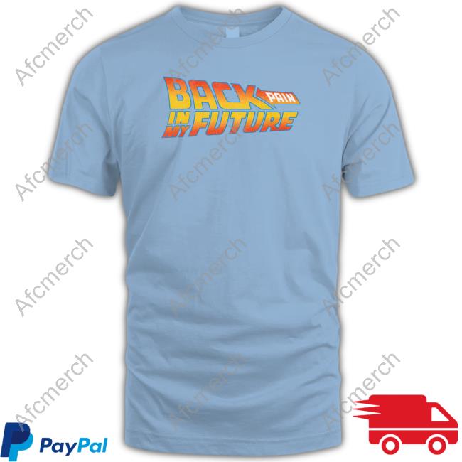 Shitheadsteve Back Pain In My Future Shirts Back Pain In My Future Sweatshirt
