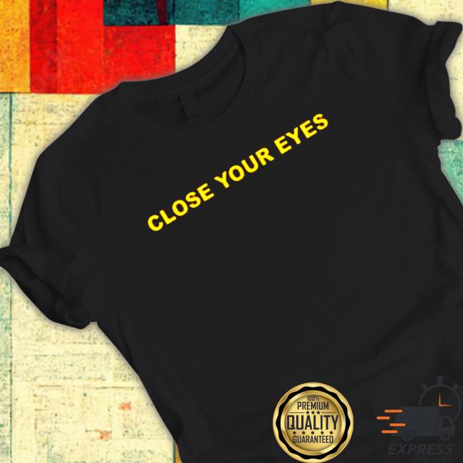 Close Your Eyes Long Sleeve T Shirt