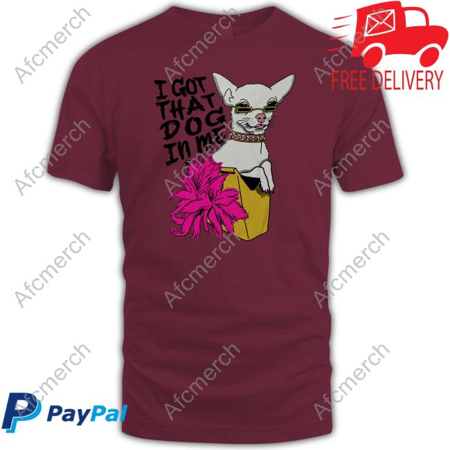 Official I Got That Dog In Me T Shirts Official Shirts That Go Hard Merch I Got That Dog In Me Shirt