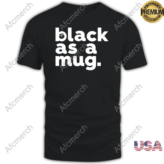 Official Black As A Mug Shirt