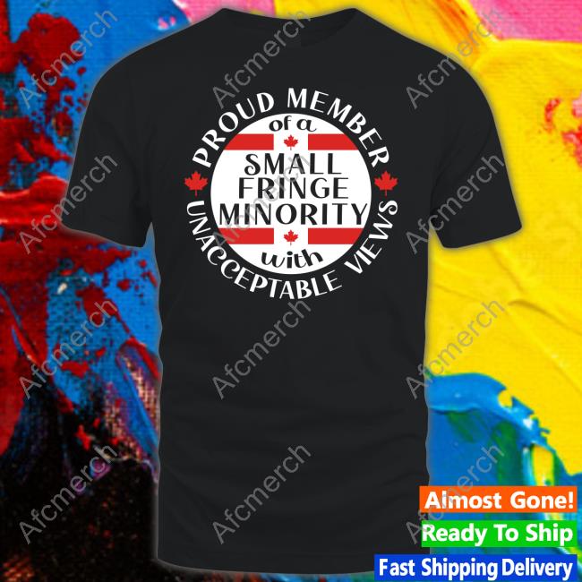 Proud Member Of A Small Fringe Minority With Unacceptable Views Shirts Jamie Norman