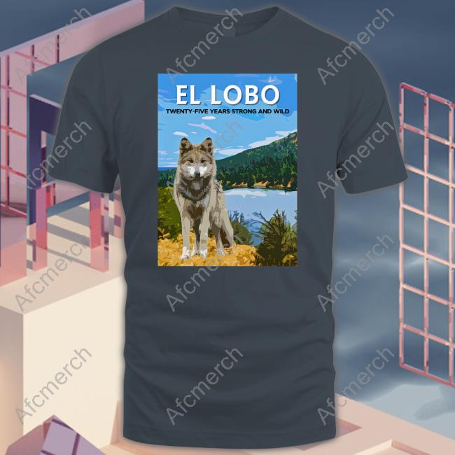Bonfire Merch Lobo Week 2023 El Lobo Twenty-Five Years Strong And Wild Shirts Wolf Conservation Center