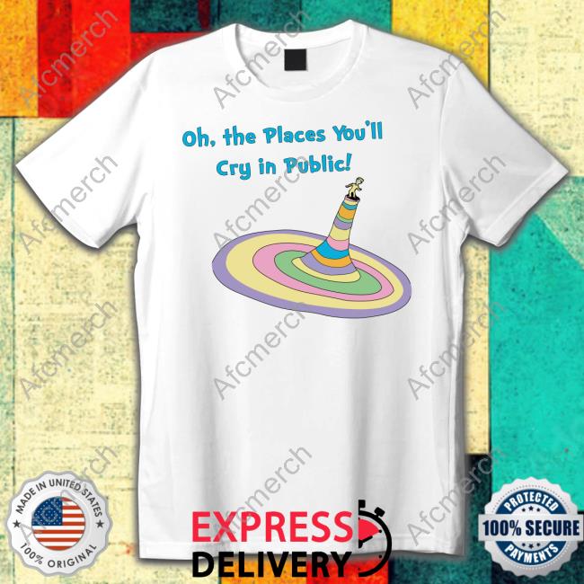 Oh The Places You'll Cry In Public Long Sleeve T Shirt