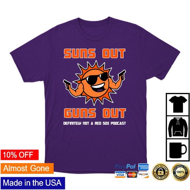 Suns Out Guns Out Definitely Not A Red Sox Podcast Tee