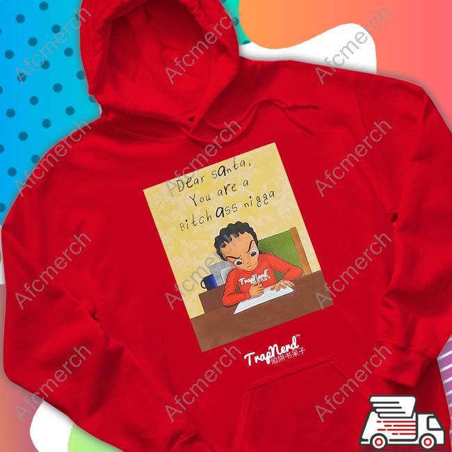 Dear Santa You Are A Bitch Ass Nigga Shirt