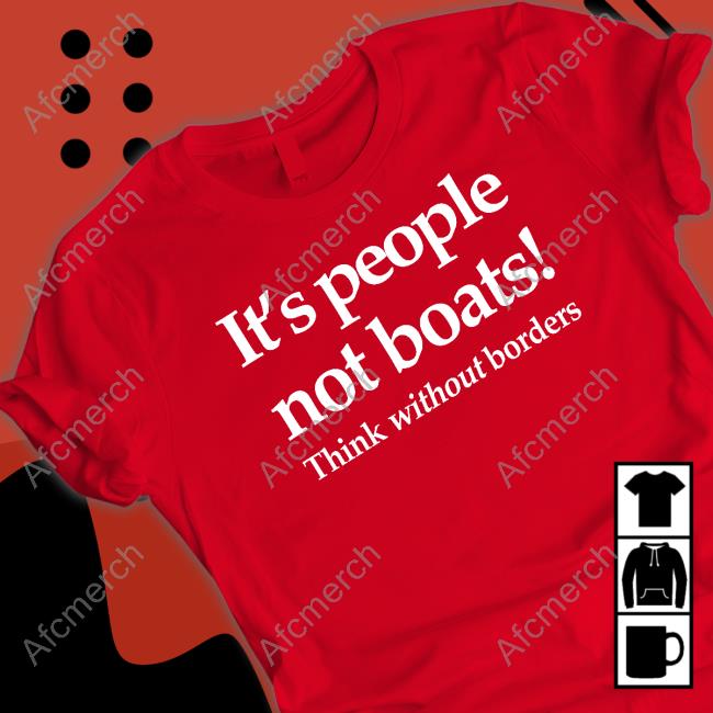 Alastair Campbell It's People Not Boats Think Without Borders T Shirt