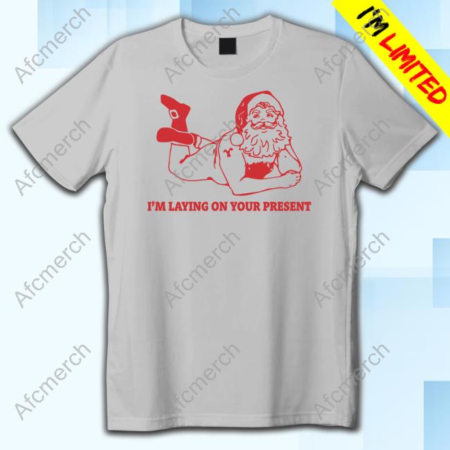 Danny Duncan Merch I'm Laying On Your Present Shirt Danny Duncan Merch I'm Laying On Your Present Shirt