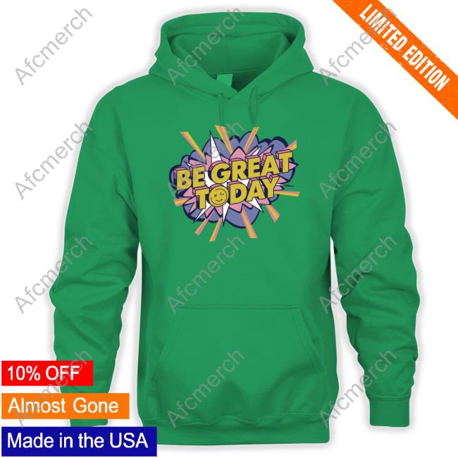 Be Great Today Shirt
