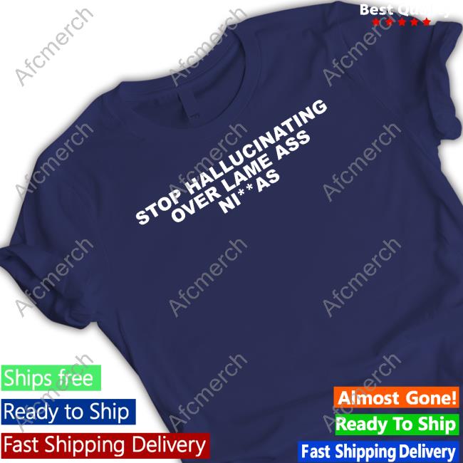 Alex Vaughn Stop Hallucinating Over Lame Ass Niggas Hoodie Alex Vaughn Stop Hallucinating Over Lame Ass Niggas Sweatshirt