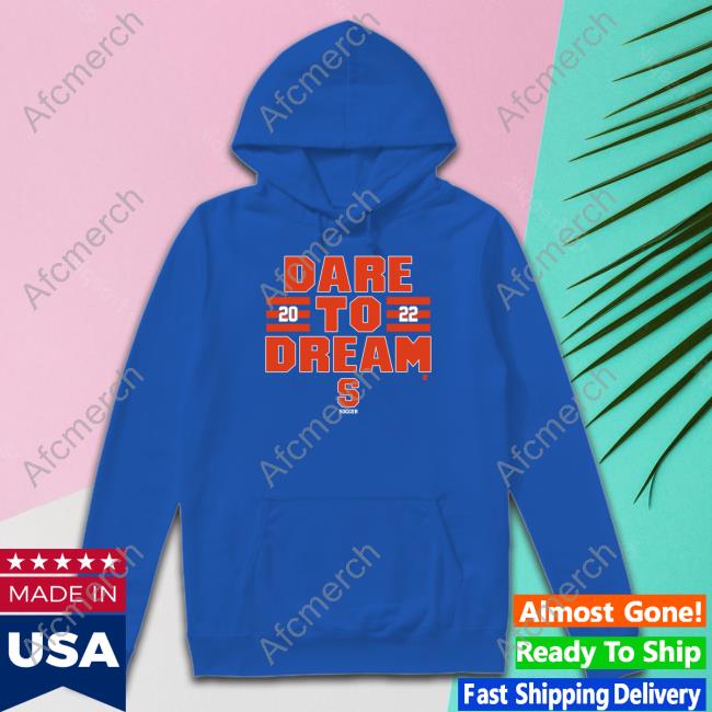Official Dare To Dream 2022 Shirt Dare To Dream 2022 Shirt Breakingt