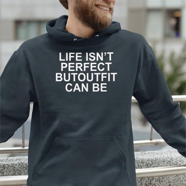 Life Isn’t Perfect Butoutfit Can Be Tees