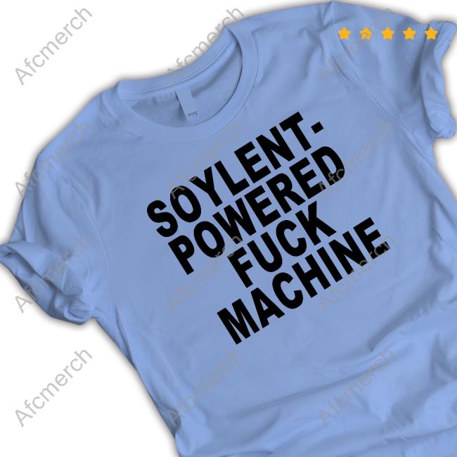 Official Soylent-Powered Fuck Machine Shirt Soylent-Powered Fuck Machine Tee Shirt