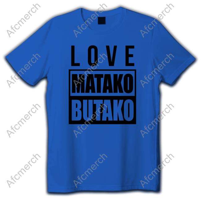 Official Love Matako Butako T-Shirt