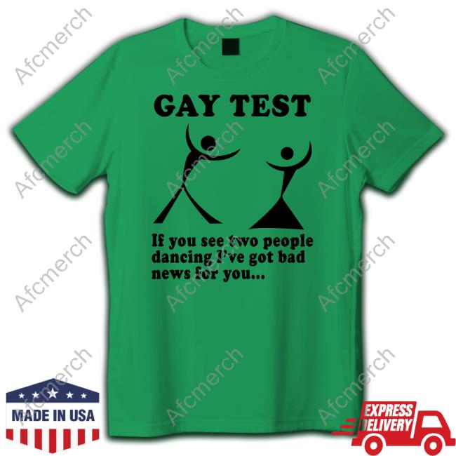 Gay Test T-Shirt Shirts That Go Hard