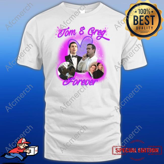 Tom & Greg Forever Shirts