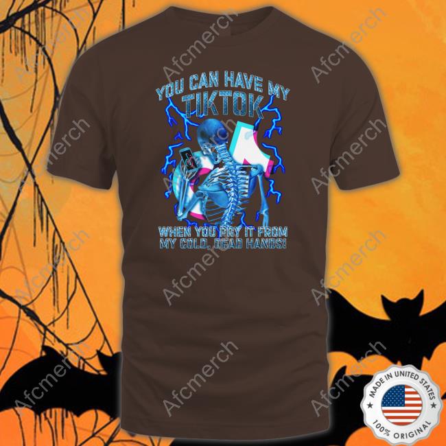 Shirts That Go Hard You Can Have My Tiktok When You Pry It From My Cold Dead Hands Tee