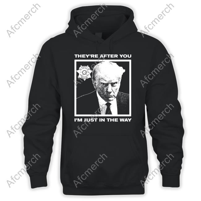 Howie Carr Show Trump Mugshot They're After You I'm Just In The Way Shirts