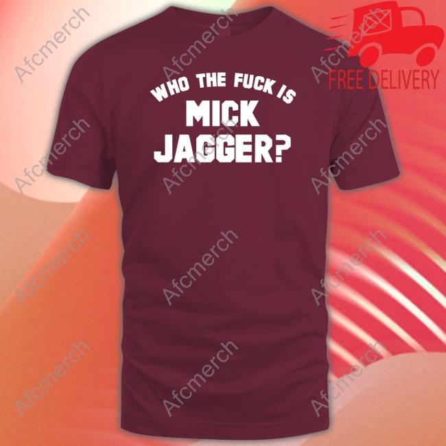 Who The Fuck Is Mick Jagger Shirt Rock N Roll 85