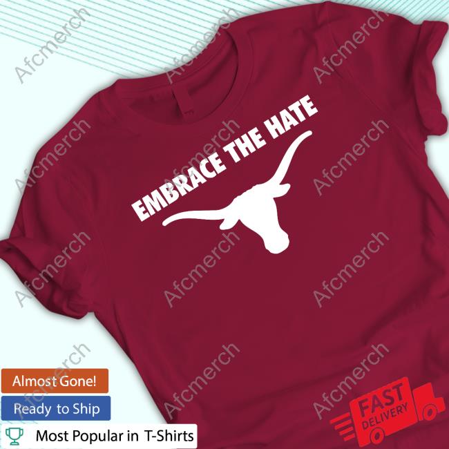 Texas Longhorns Embrace The Hate Shirt
