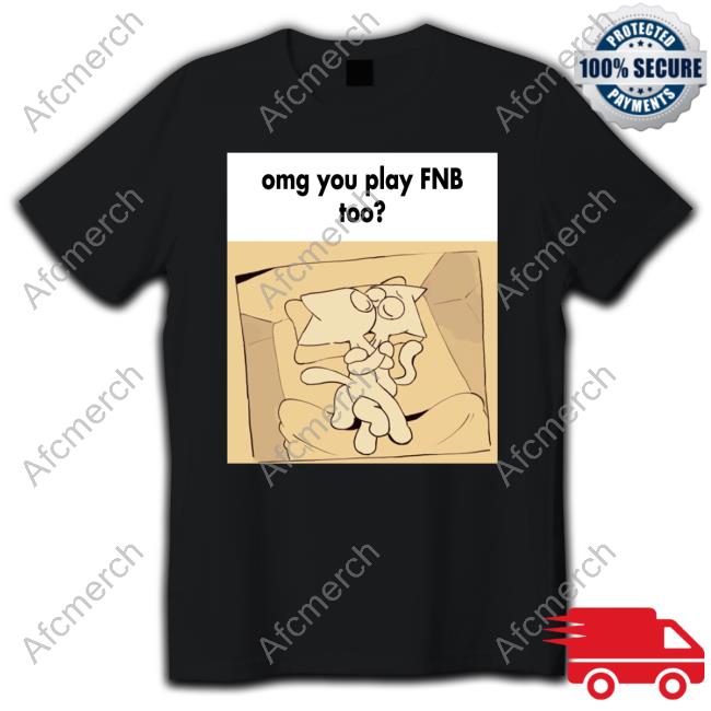 Omg You Play Fnb Too Shirts