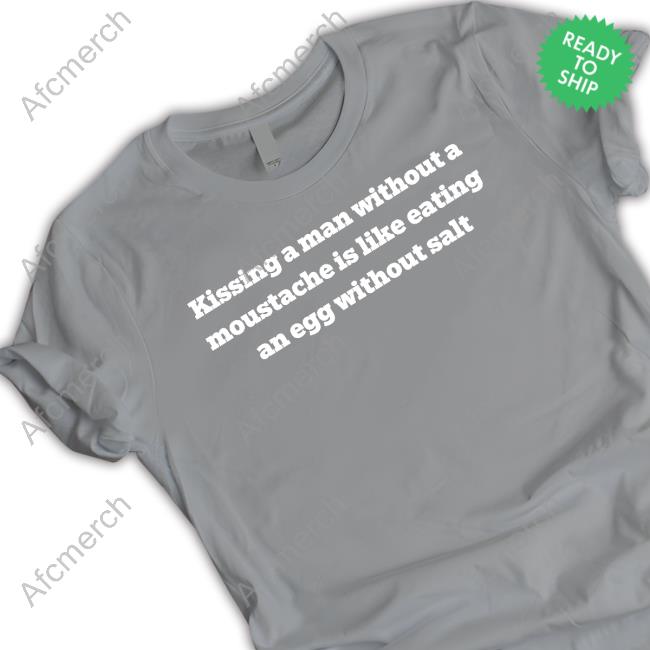 Kissing A Man Without A Moustache Quote New Shirt