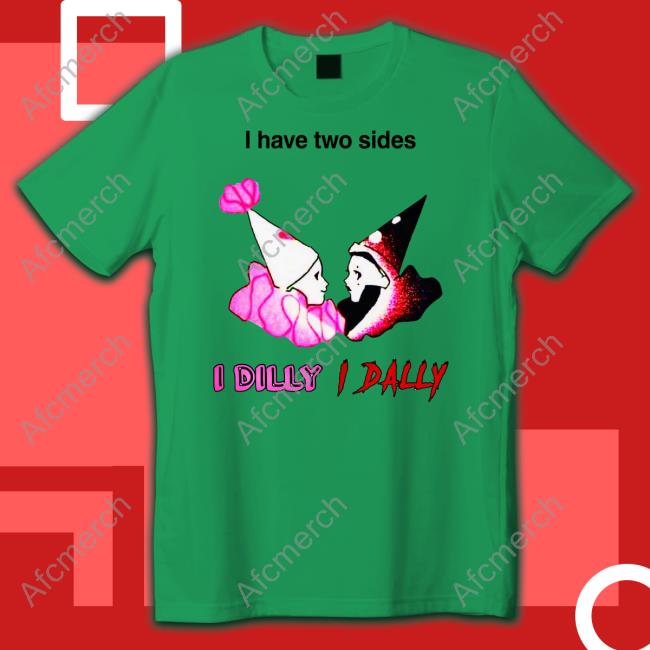I Have Two Sides I Dilly I Dally Tee Shirt