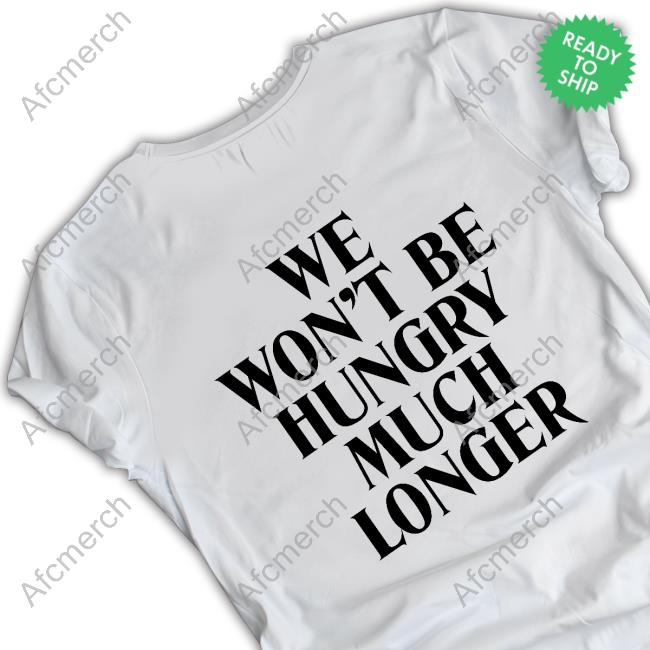 Rj Yj Spoilers We Won't Be Hungry Much Longer Tee Shirt