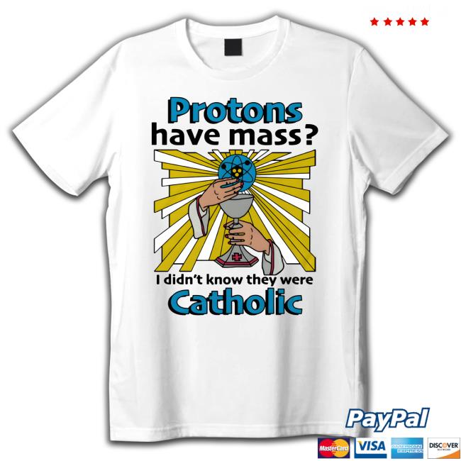 Shirts That Go Hard Proton Have Mass I Didn't Know They Were Catholic Long Sleeve T Shirt