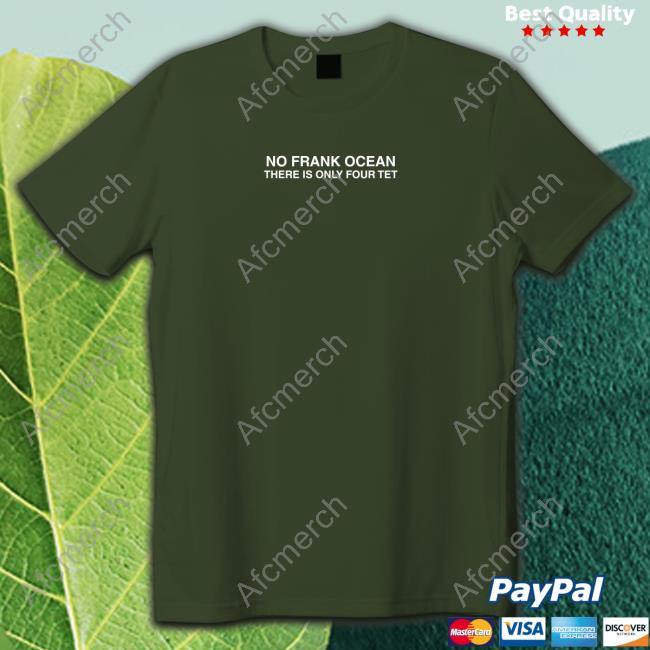 Official No Frank Ocean There Is Only Four Tet Tee No Frank Ocean There Is Only Four Tet Tee Shirt