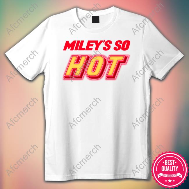 Miley's So Hot T Shirt