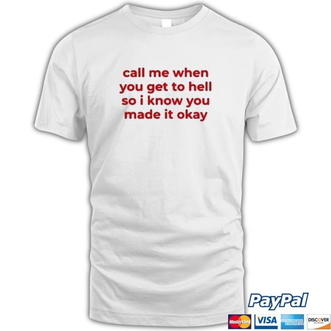 Official Call Me When You Get To Hell So I Know You Made It Okay T-Shirt