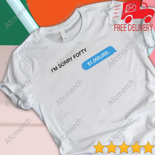 I'm Sorry Fofty One Million Dollar Message Hoodie