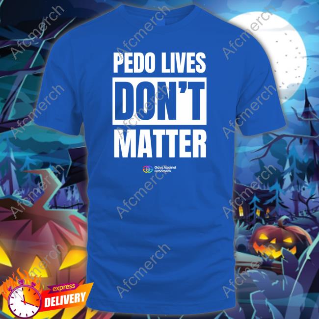 Official Gays Against Groomers Pedo Livees Don't Matter Shirt