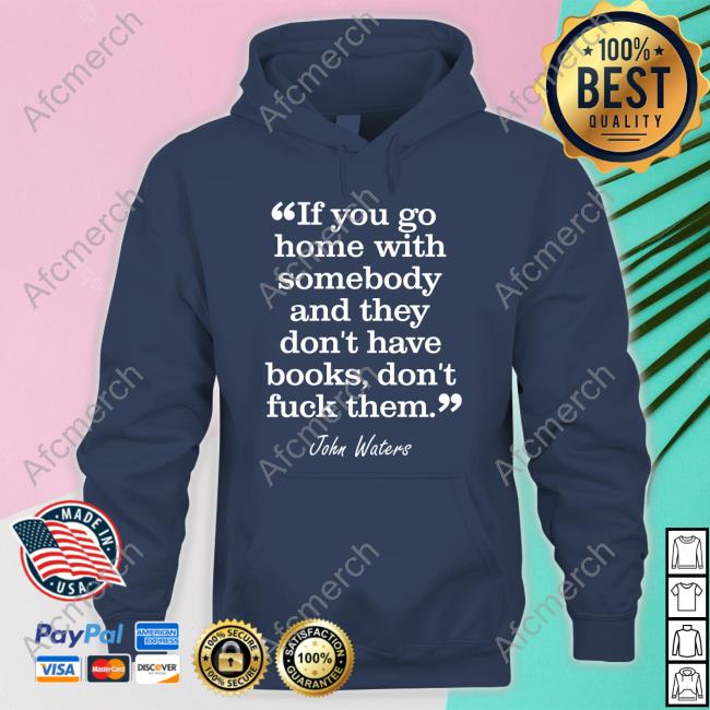 Stephen King If You Go Home With Somebody And They Don't Have Books Don't Fuck Them Tee