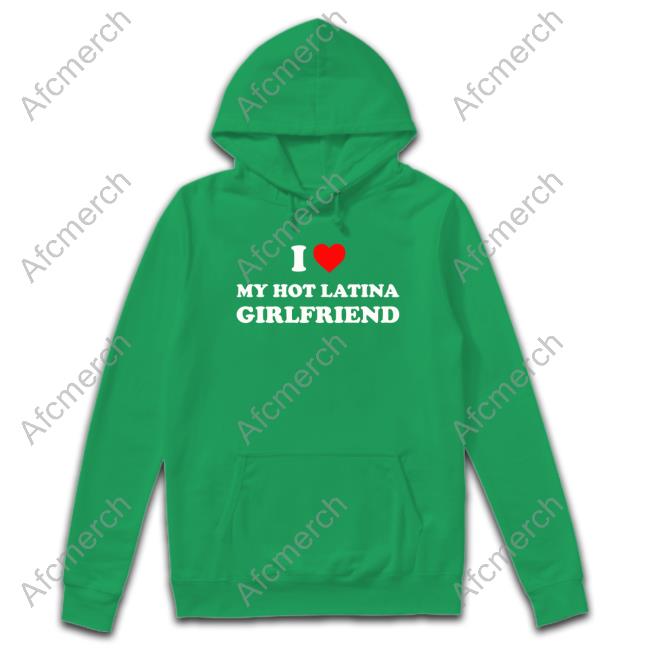 Official I Love My Hot Latina Girlfriend T Shirts