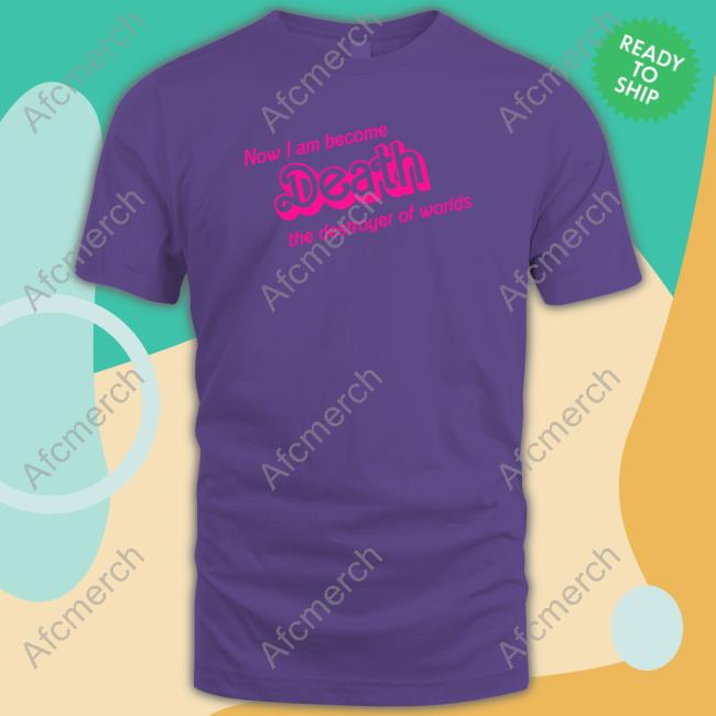 Official Barbenheimer Now I Am Become Death The Destroyer Of Worlds Shirt