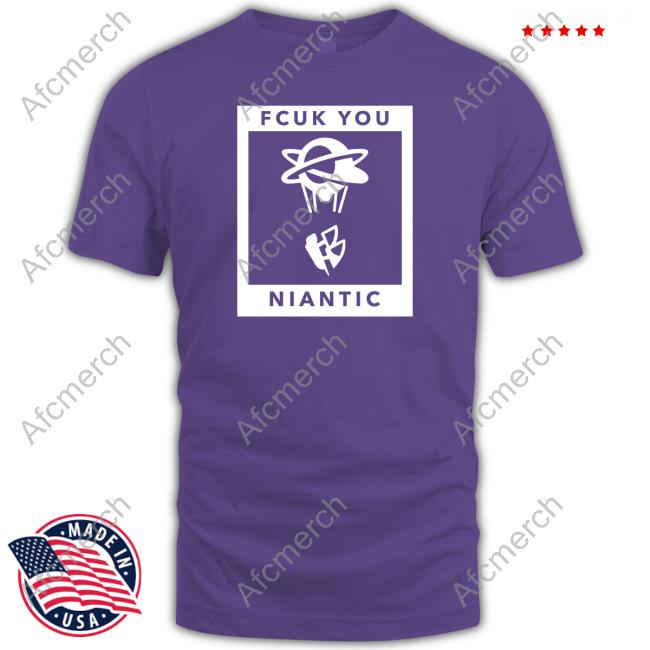 Fcuk You Niantic Shirt