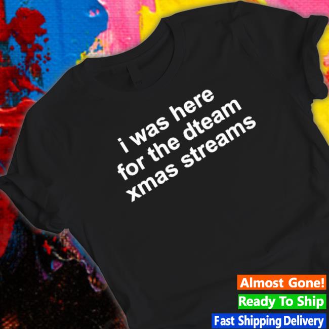 Official I Was Here For The Steam Xmas Streams Sweatshirt Official I Was Here For The Steam Xmas Streams Long Sleeve Shirt