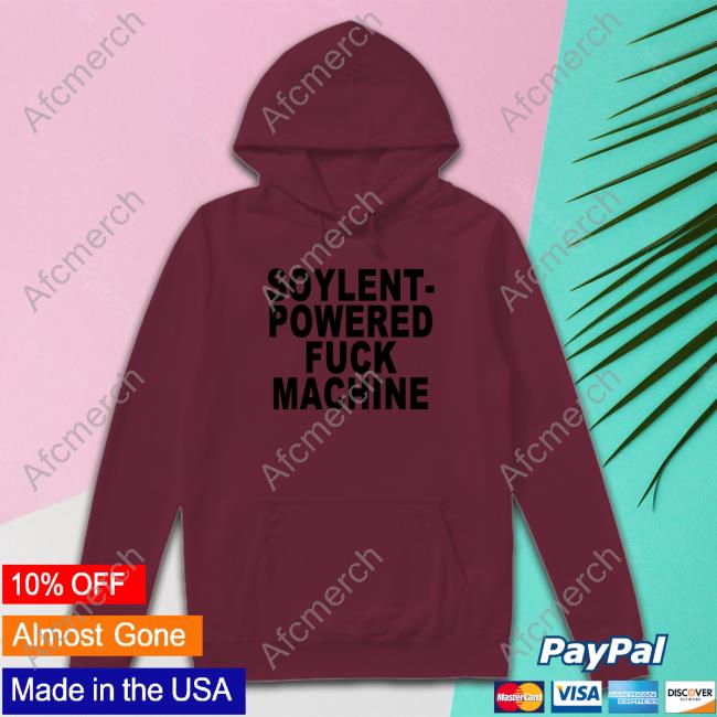 Official Soylent-Powered Fuck Machine Shirt Soylent-Powered Fuck Machine Shirt Goodshirts