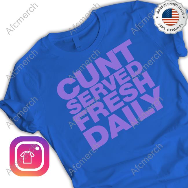Official Cunt Served Fresh Daily Shirt