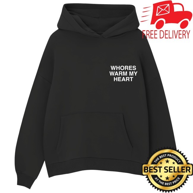 Whores Warm My Heart New Hoodie Assholes Live Forever