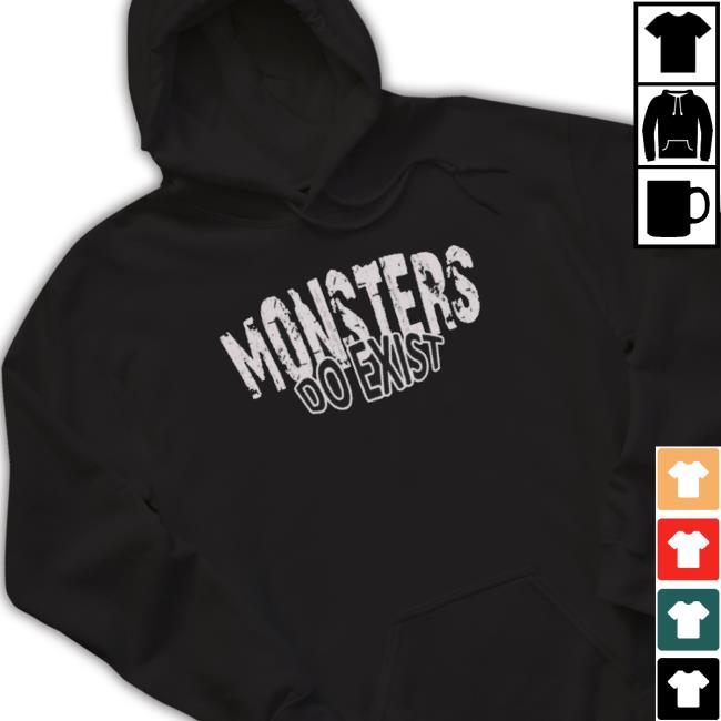 Official Monsters Do Exist Sweatshirts Official Monsters Do Exist Shirt