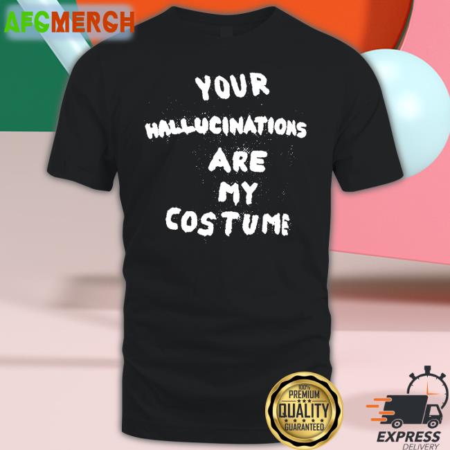Steve Silberman Your Hallucinations Are My Costume T-Shirt Gaptooth Snodgrass Too