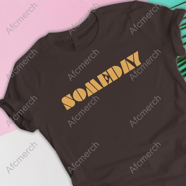 Official Someday Shirt North Made Store Someday T Shirt Lino Rulli