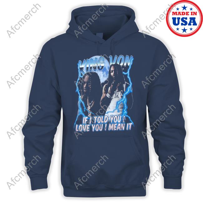 Official King Von Merch If I Told You I Love You I Mean It Tee