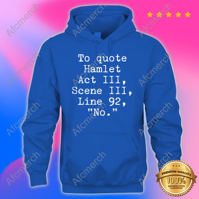 Space Speaker Merch To Quote Hamlet Act Iii Scene Iii Line 92 No Tee Shirt